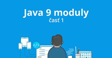 Java najnovšie verzie – Java 9 moduly (1. časť)