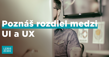 Aký je vlastne rozdiel medzi UI a UX pri dizajne digitálnych produktov? 