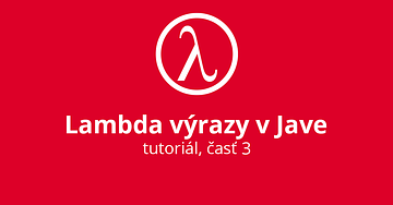 Lambda výrazy v Jave - časť III.