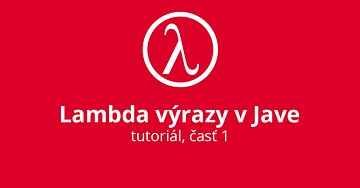 Lambda výrazy v Jave - časť I.