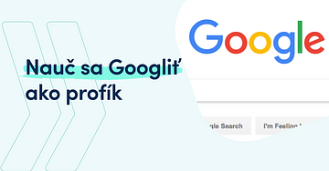 Ako googliť ako profesionál: 7 tipov na efektívnejšie googlenie