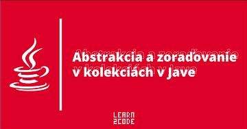 Abstrakcia a zoraďovanie v kolekciách v Jave